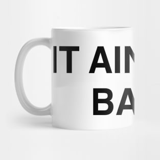 IT AINT ME BABE Mug